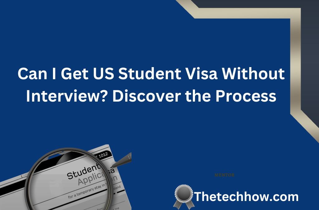 Can I Get US Student Visa Without Interview? Discover the Process