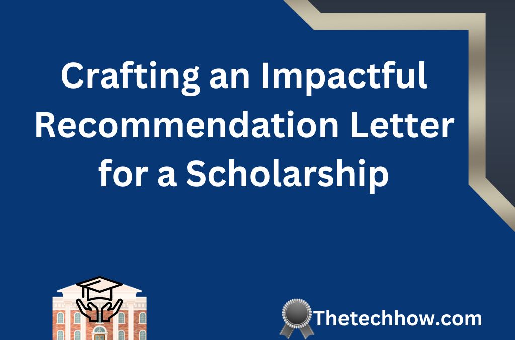 Crafting an Impactful Recommendation Letter for a Scholarship