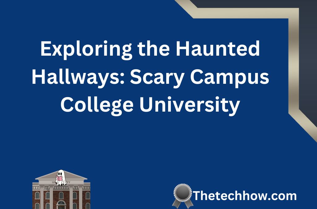 Exploring the Haunted Hallways: Scary Campus College University