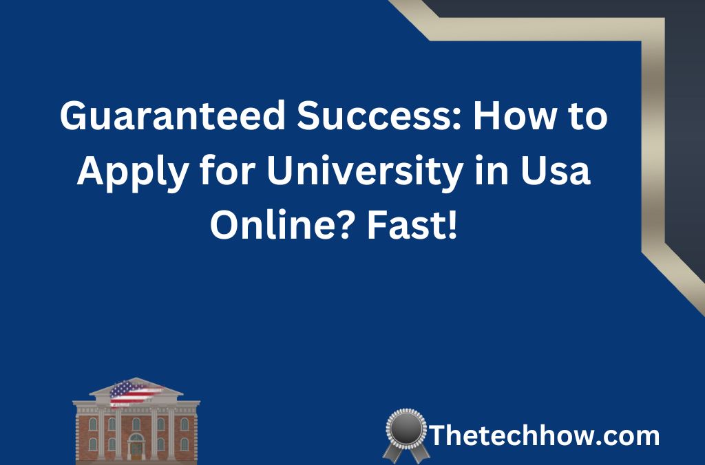 Guaranteed Success: How to Apply for University in Usa Online? Fast!